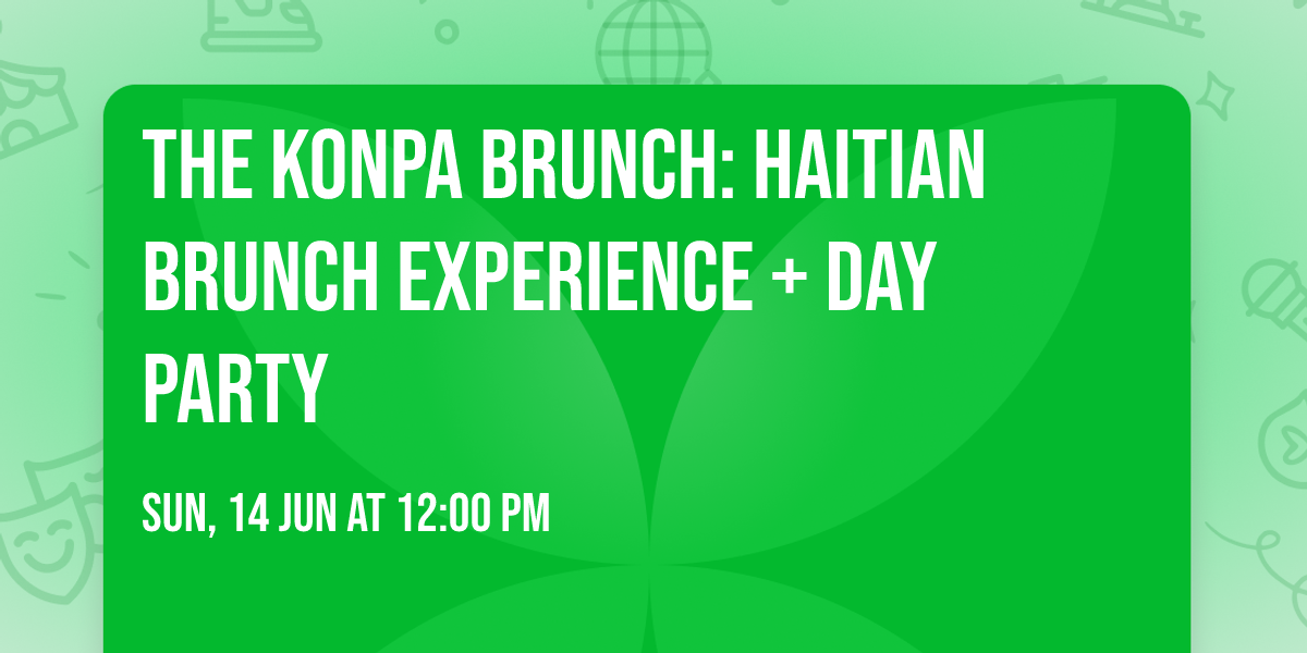 The Konpa Brunch: Haitian Brunch Experience + Day Party