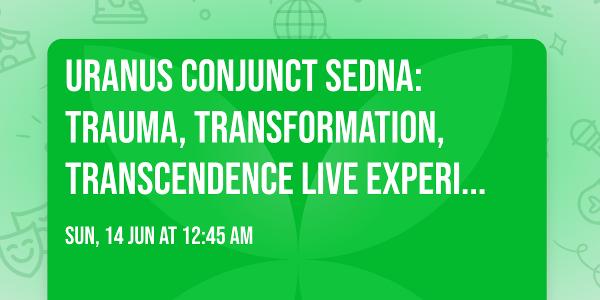 Uranus Conjunct Sedna: Trauma, Transformation, Transcendence Live Experiential WorkshopNSW