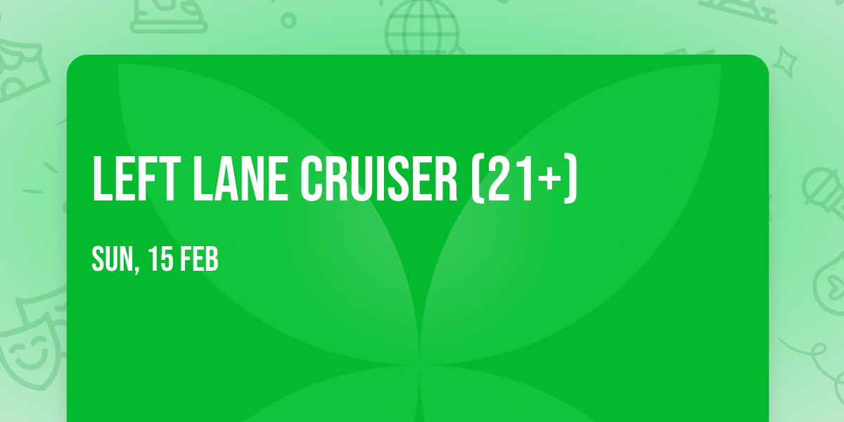 Left Lane Cruiser (21+)