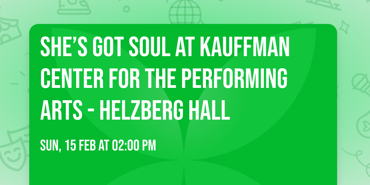 She\u2019s Got Soul at Kauffman Center for the Performing Arts - Helzberg Hall