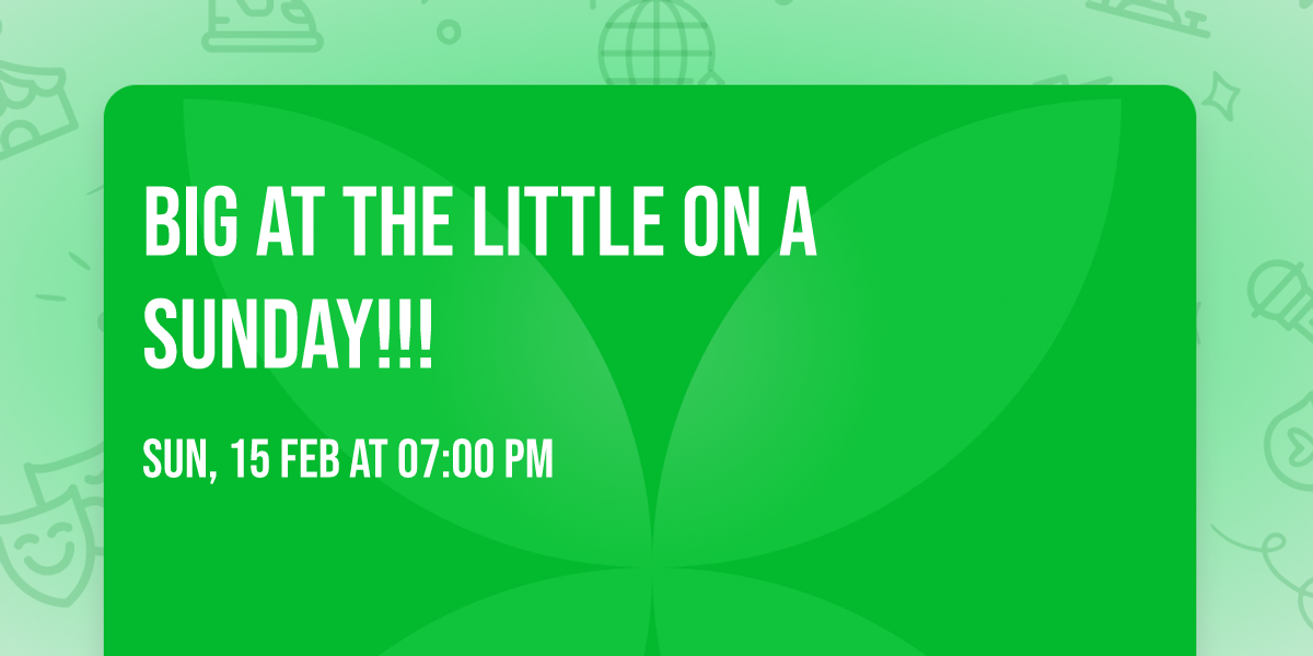 Big at the Little ON A SUNDAY!!!