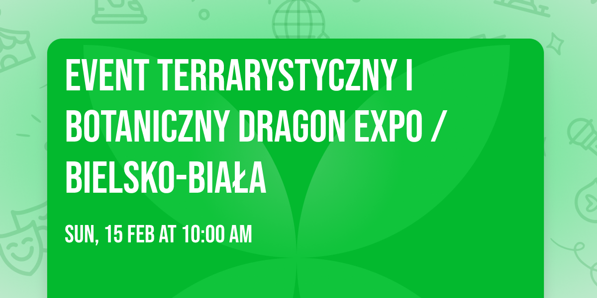 Event Terrarystyczny i Botaniczny Dragon Expo \/ Bielsko-Bia\u0142a