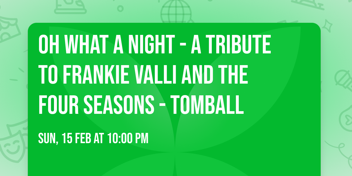 Oh What A Night - A Tribute to Frankie Valli and the Four Seasons - Tomball