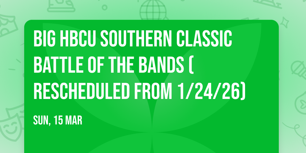 Big HBCU Southern Classic Battle of the Bands (Rescheduled from 1\/24\/26)