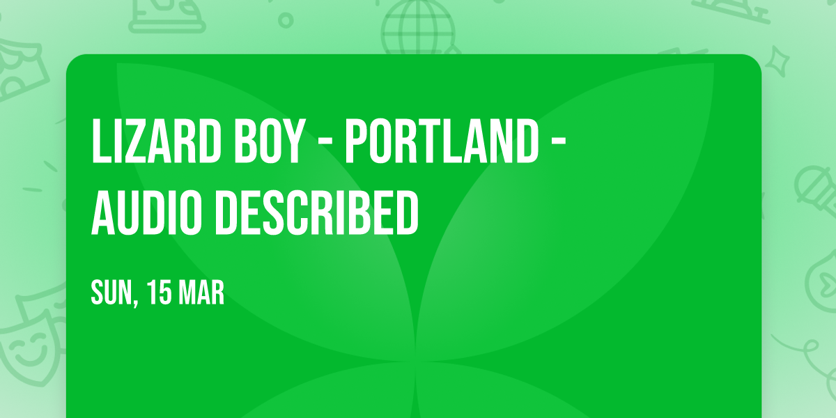 Lizard Boy - Portland - Audio Described