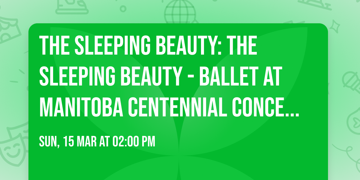 The Sleeping Beauty: The Sleeping Beauty - Ballet at Manitoba Centennial Concert Hall