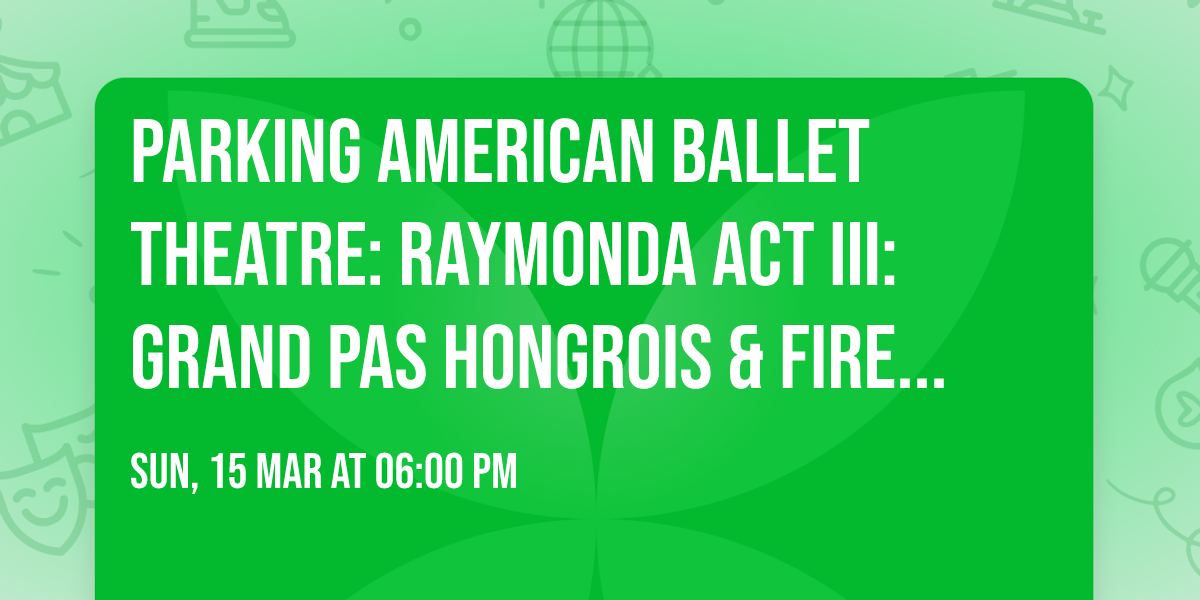 Parking American Ballet Theatre: Raymonda Act III: Grand Pas Hongrois & Firebird
