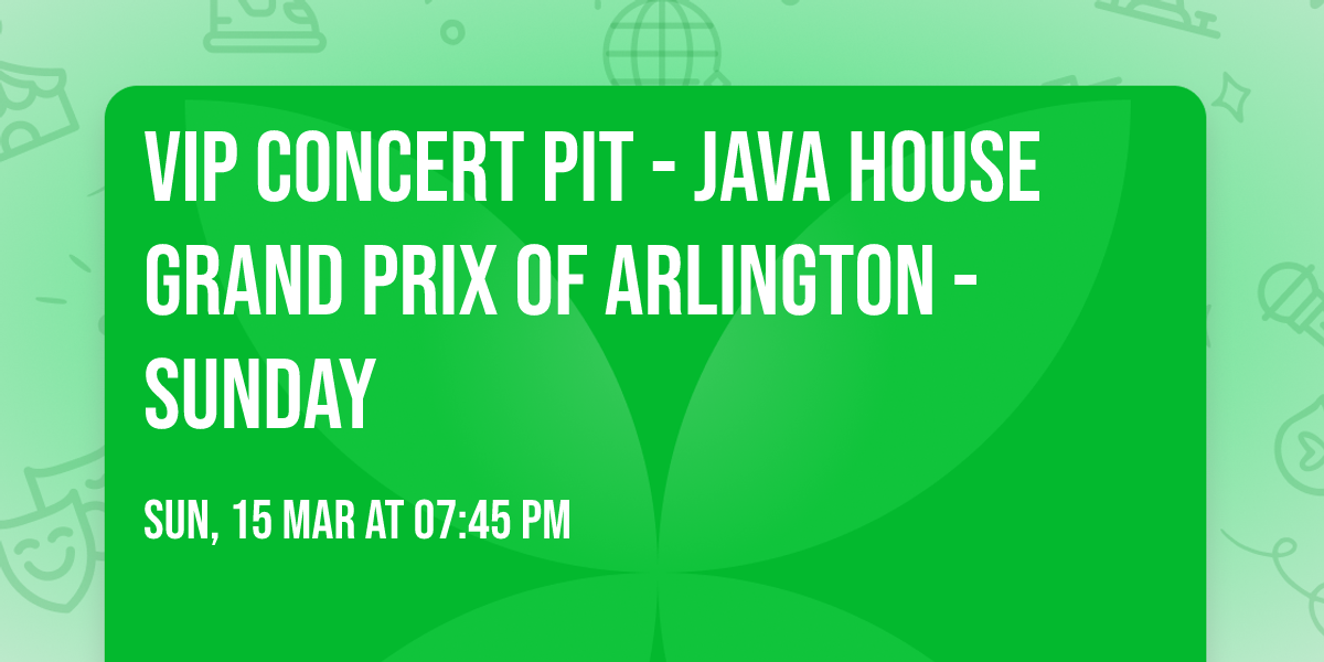 VIP Concert Pit - Java House Grand Prix of Arlington - Sunday