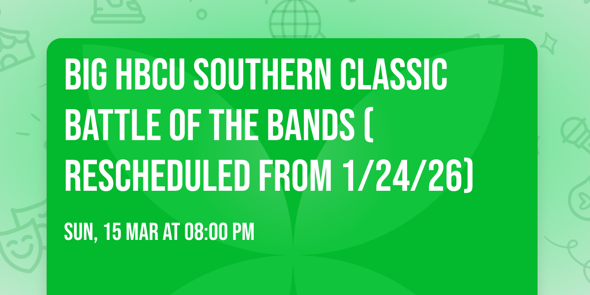 Big HBCU Southern Classic Battle of the Bands (Rescheduled from 1\/24\/26)