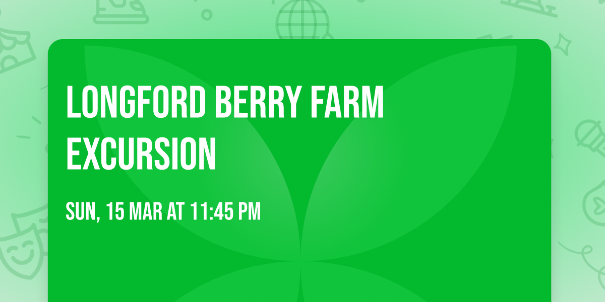 Longford Berry Farm Excursion 