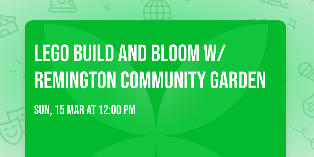 Lego Build and Bloom w\/ Remington Community Garden 