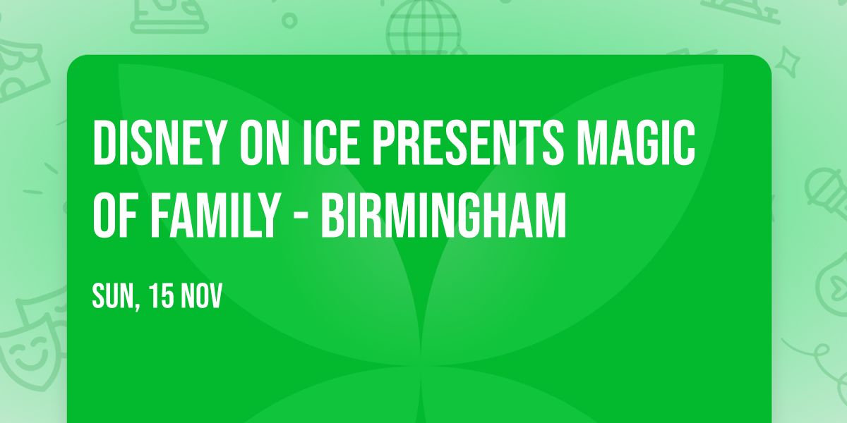 Disney on Ice presents Magic of Family - Birmingham