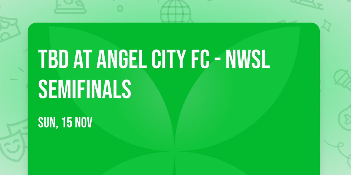 TBD at Angel City FC - NWSL Semifinals