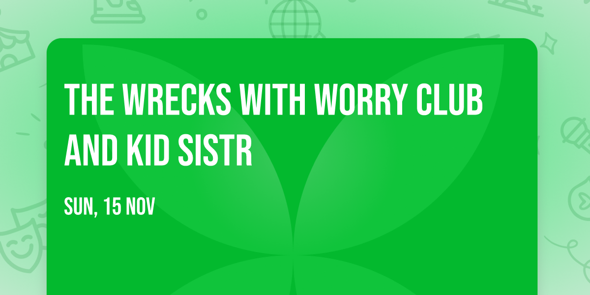 The Wrecks with Worry Club and Kid Sistr
