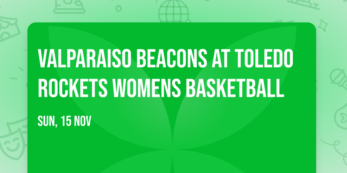 Valparaiso Beacons at Toledo Rockets Womens Basketball