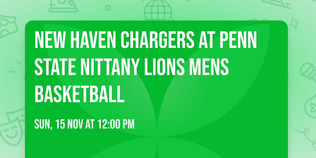 New Haven Chargers at Penn State Nittany Lions Mens Basketball