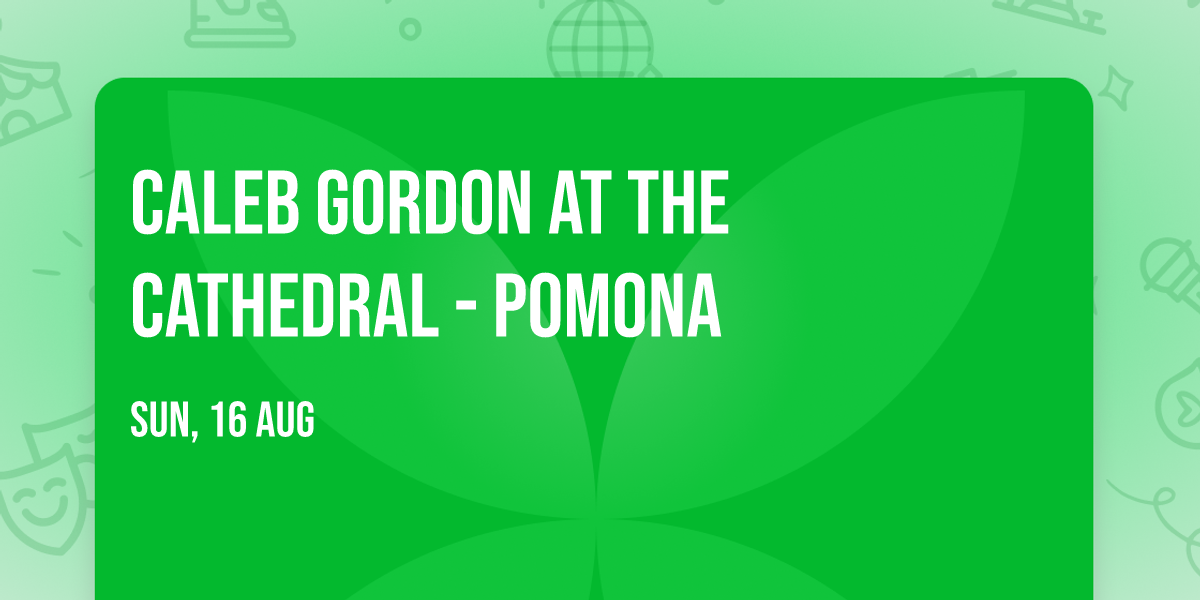 Caleb Gordon at The Cathedral - Pomona