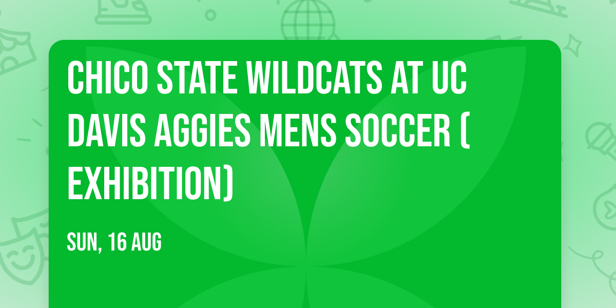 Chico State Wildcats at UC Davis Aggies Mens Soccer (Exhibition)