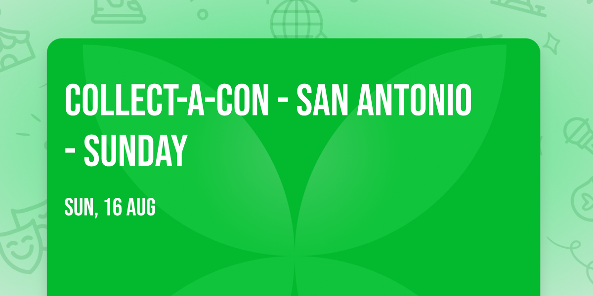 Collect-A-Con - San Antonio - Sunday