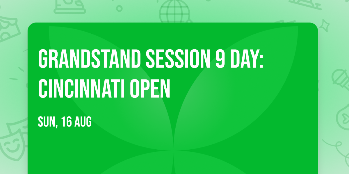 Grandstand Session 9 Day: Cincinnati Open