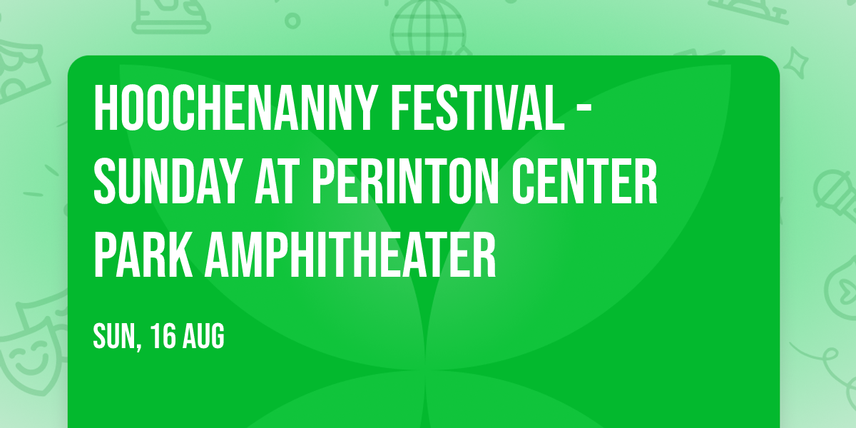 Hoochenanny Festival - Sunday at Perinton Center Park Amphitheater