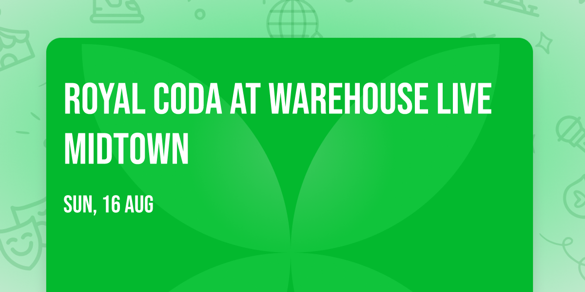 Royal Coda at Warehouse Live Midtown
