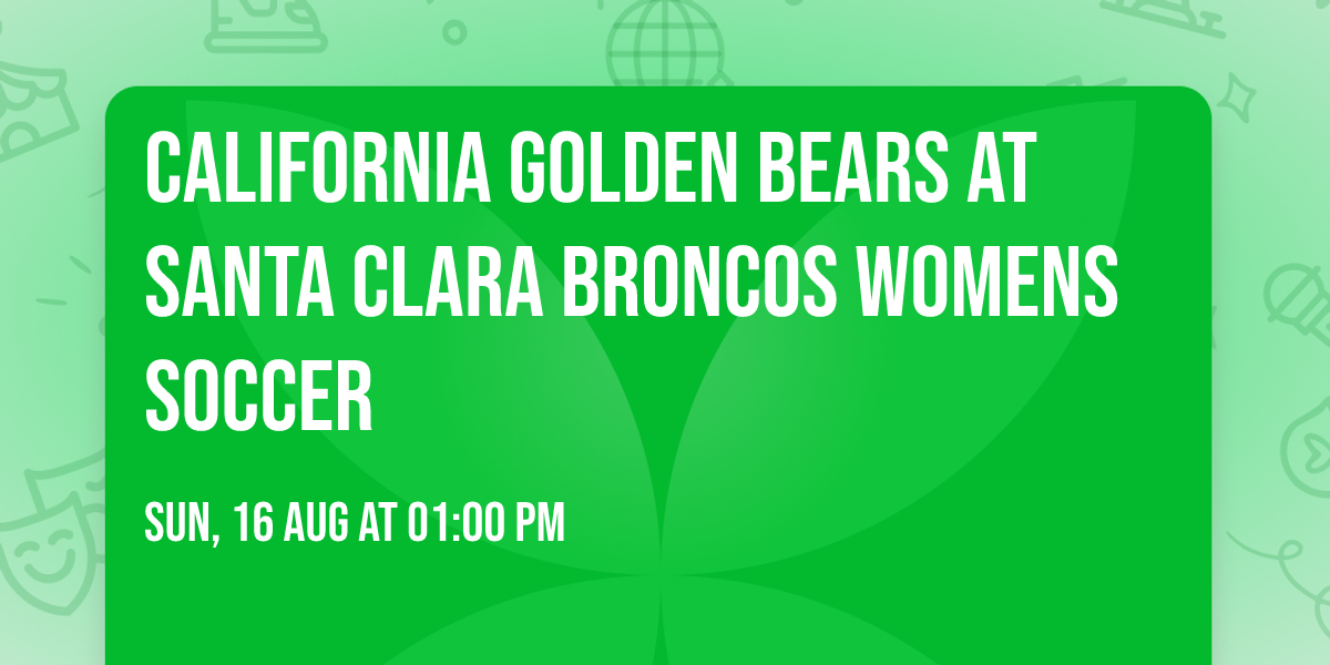 California Golden Bears at Santa Clara Broncos Womens Soccer