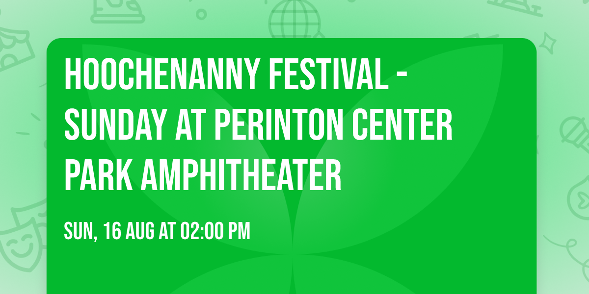 Hoochenanny Festival - Sunday at Perinton Center Park Amphitheater