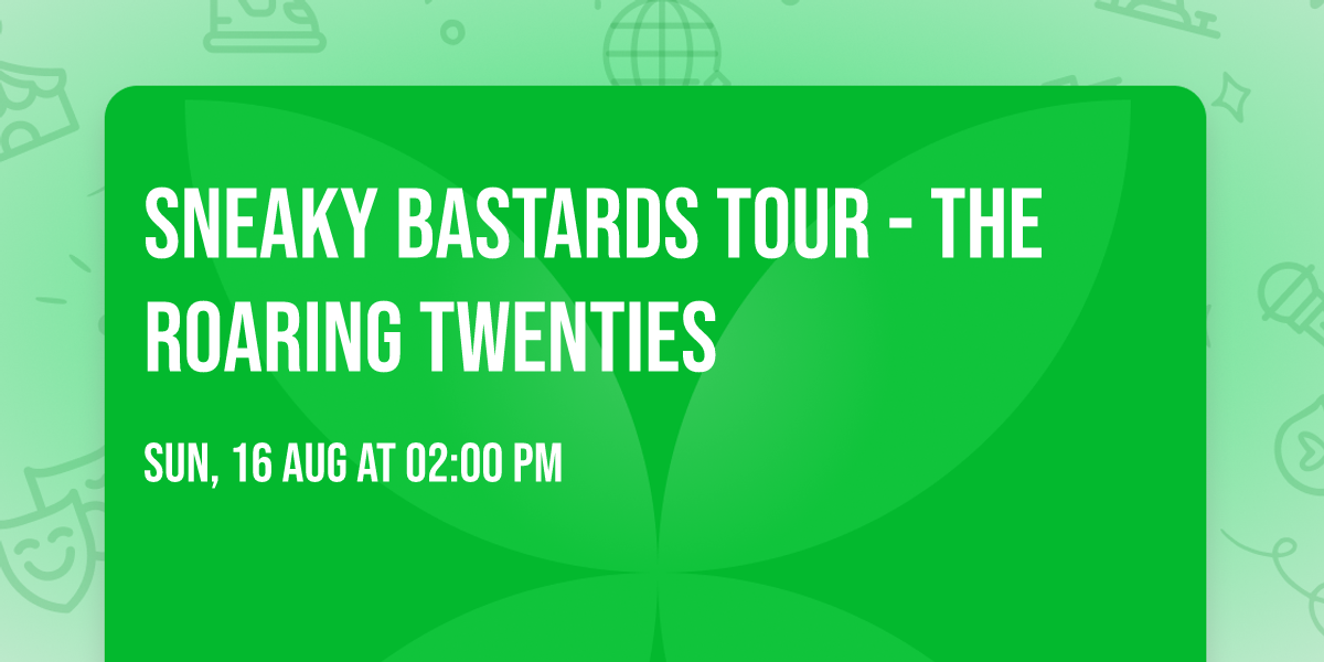 Sneaky Bastards Tour - The Roaring Twenties