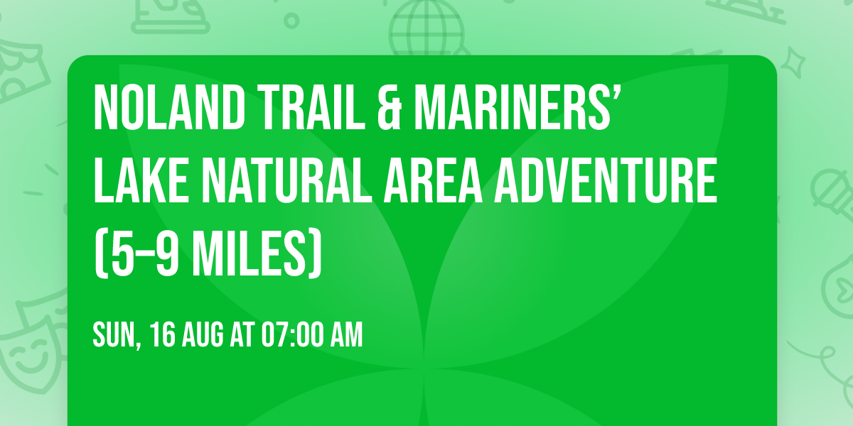\ud83c\udf0a\ud83e\udd7e Noland Trail & Mariners\u2019 Lake Natural Area Adventure (5\u20139 Miles) \ud83c\udf3f\ud83e\udd86