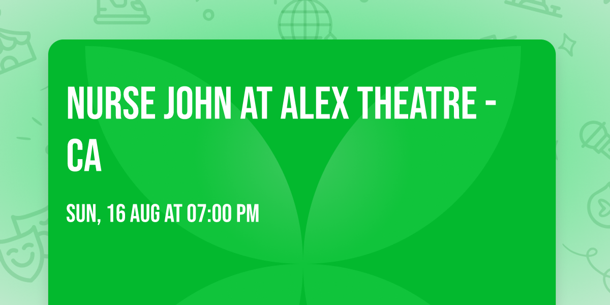 Nurse John at Alex Theatre - CA