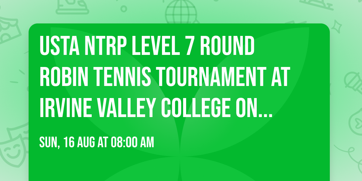 USTA NTRP Level 7 Round Robin Tennis Tournament at Irvine Valley College on Sunday August 16th