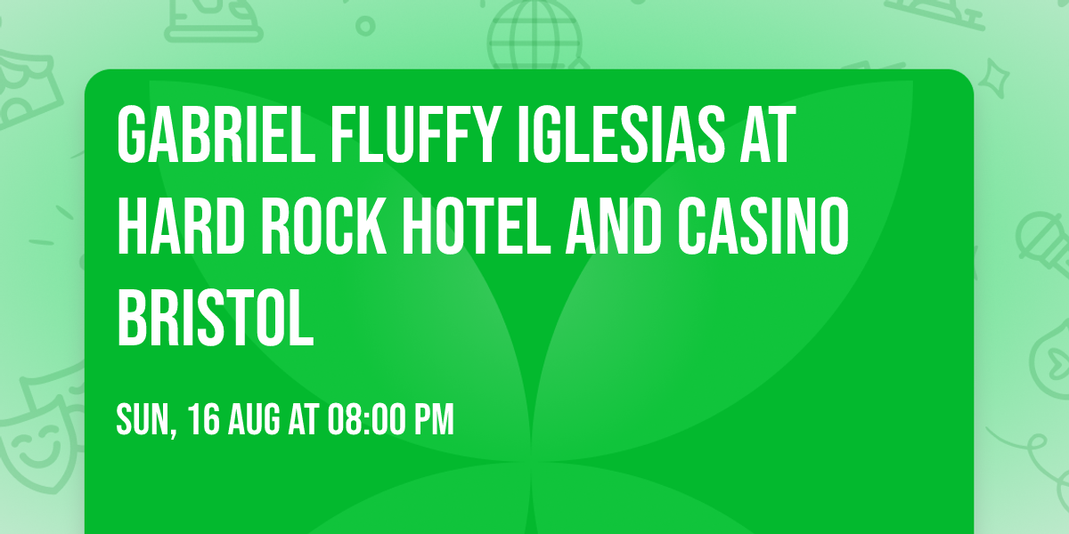 Gabriel Fluffy Iglesias at Hard Rock Hotel and Casino Bristol