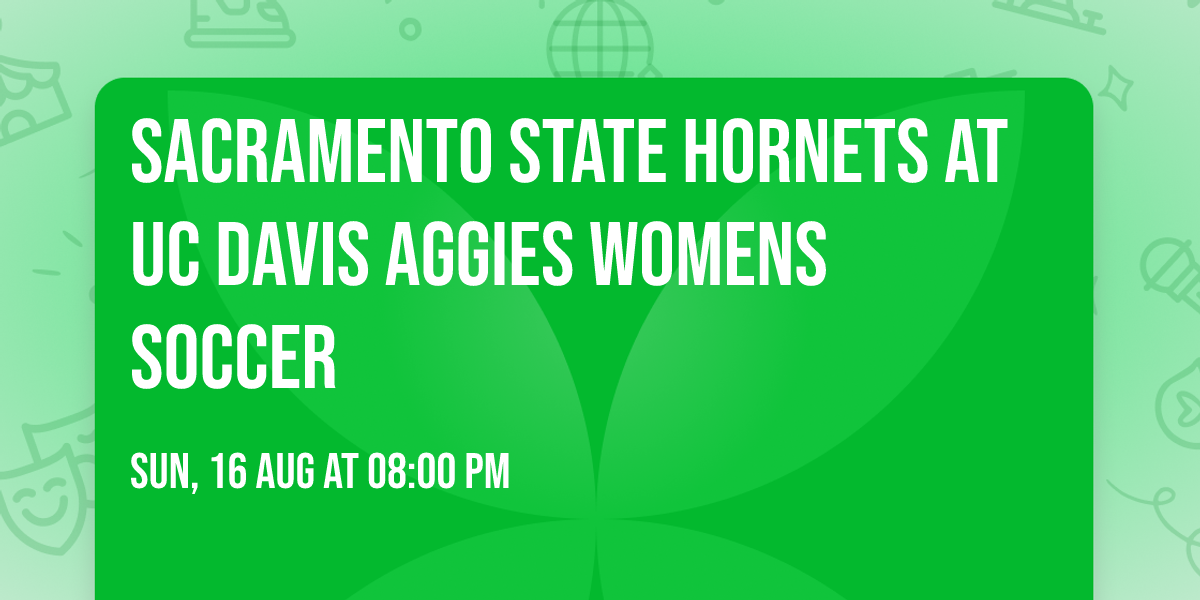 Sacramento State Hornets at UC Davis Aggies Womens Soccer