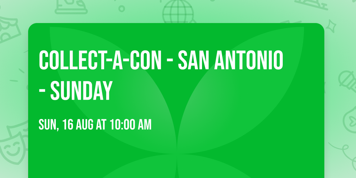 Collect-A-Con - San Antonio - Sunday