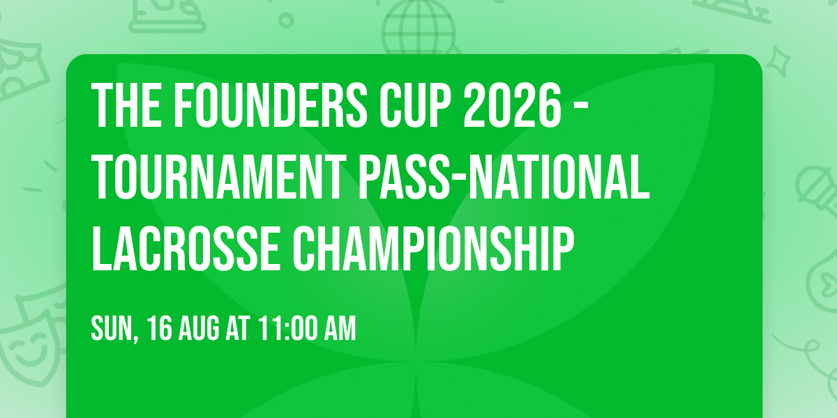 The Founders Cup 2026 -TOURNAMENT PASS-National Lacrosse Championship