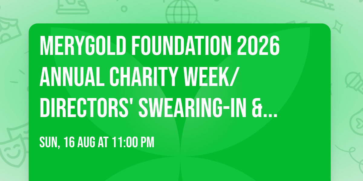 MERYGOLD FOUNDATION 2026 ANNUAL CHARITY WEEK\/DIRECTORS' SWEARING-IN & AWARDS CEREMONY 