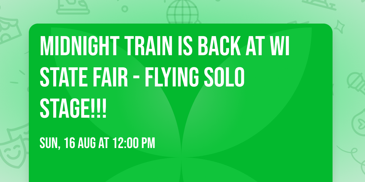 Midnight Train is back at WI State Fair - Flying Solo Stage!!!