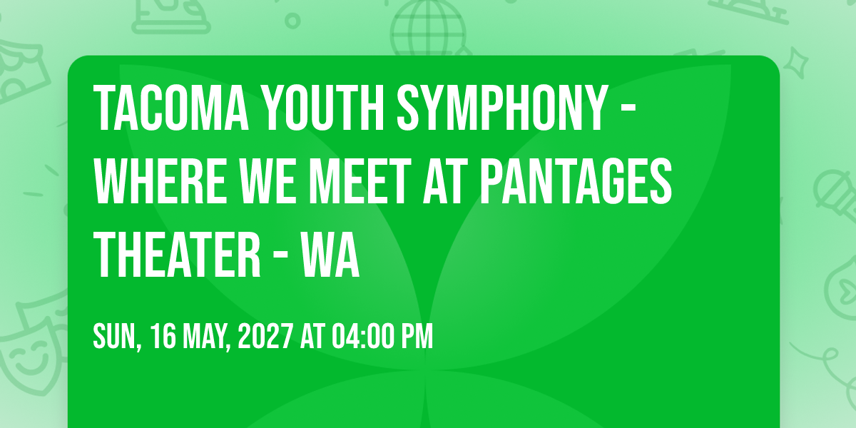 Tacoma Youth Symphony - Where We Meet at Pantages Theater - WA