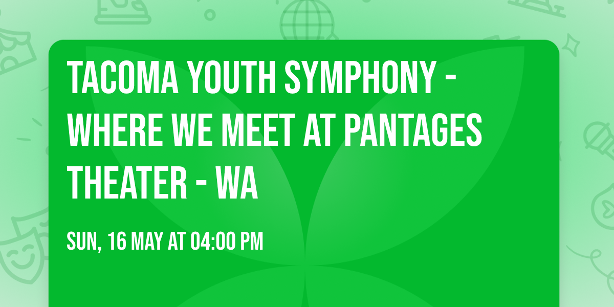 Tacoma Youth Symphony - Where We Meet at Pantages Theater - WA