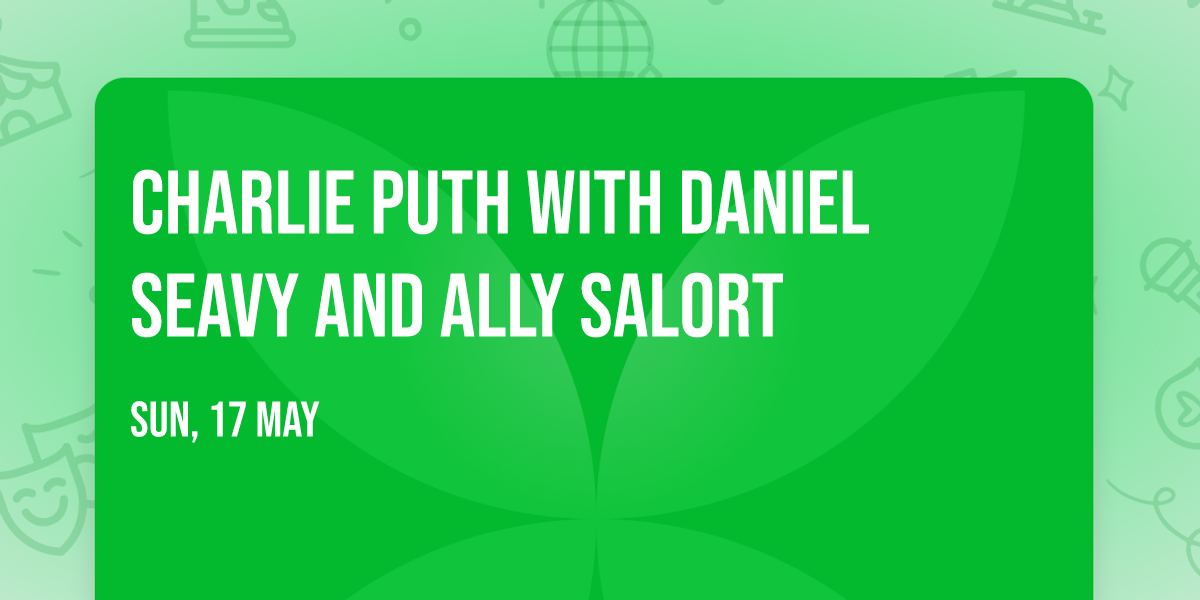 Charlie Puth with Daniel Seavy and Ally Salort