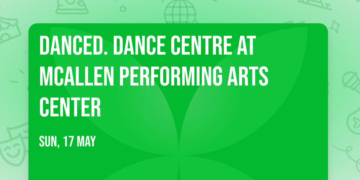 DancED. Dance Centre at McAllen Performing Arts Center