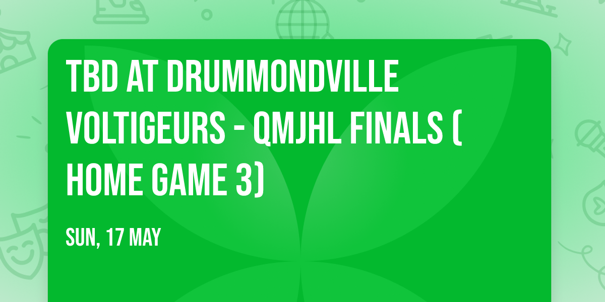 TBD at Drummondville Voltigeurs - QMJHL Finals (Home Game 3)