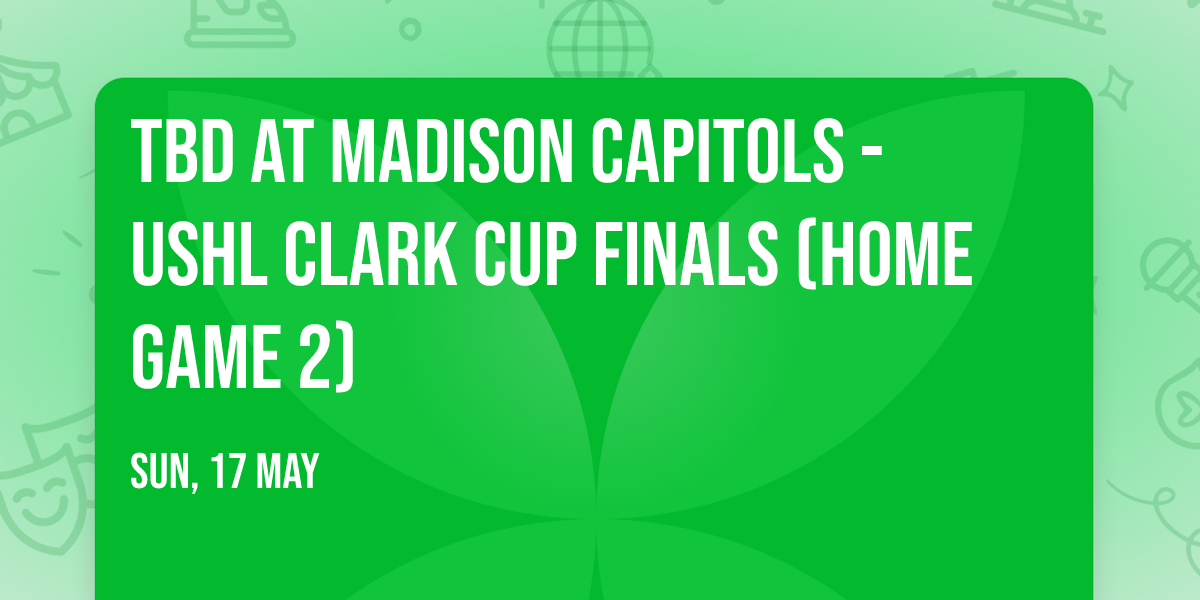 TBD at Madison Capitols - USHL Clark Cup Finals (Home Game 2)