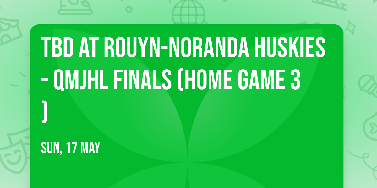 TBD at Rouyn-Noranda Huskies - QMJHL Finals (Home Game 3)