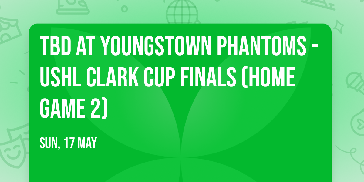TBD at Youngstown Phantoms - USHL Clark Cup Finals (Home Game 2)