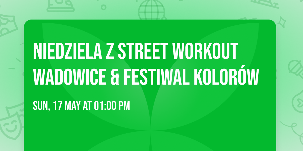 NIEDZIELA Z STREET WORKOUT WADOWICE & FESTIWAL KOLOR\u00d3W