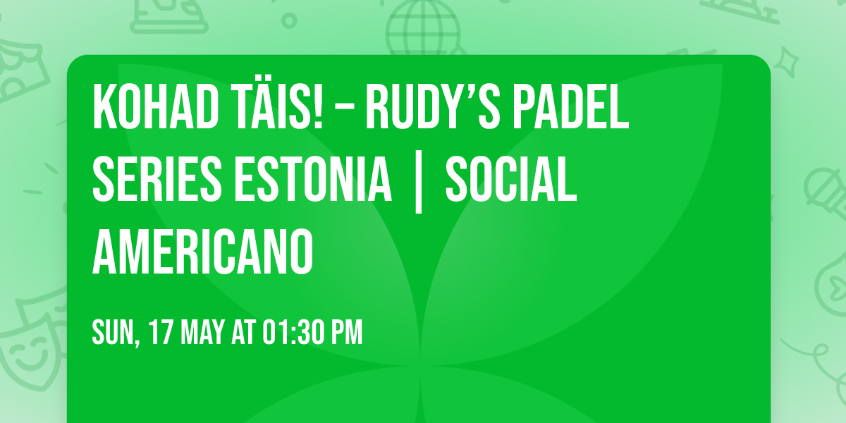 KOHAD T\u00c4IS! \u2013 RUDY\u2019S Padel Series Estonia | Social Americano