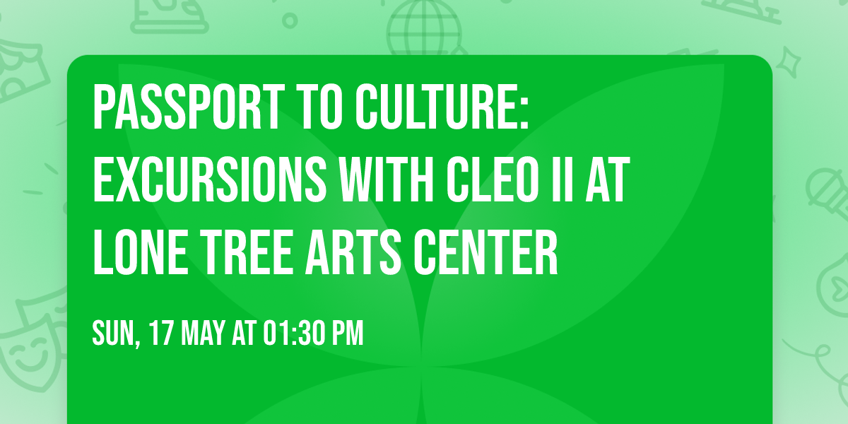 Passport to Culture: Excursions With Cleo II at Lone Tree Arts Center