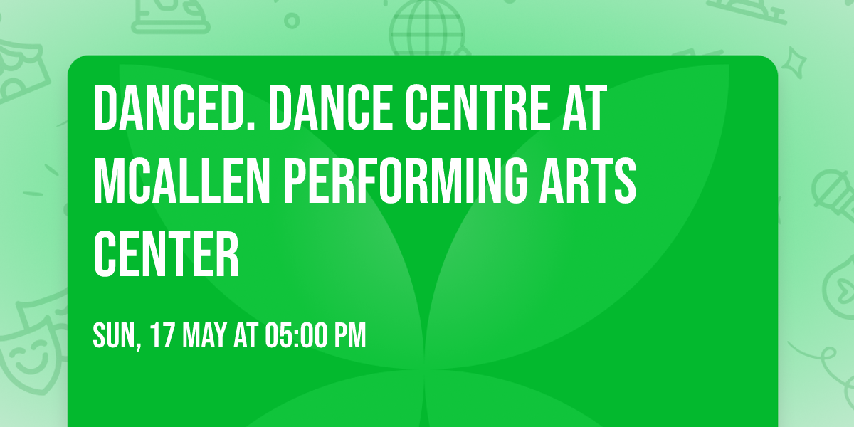 DancED. Dance Centre at McAllen Performing Arts Center